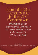 From the 21st century B.C. to the 21st century A.D. : proceedings of the International Conference on Neo-Sumerian Studies held in Madrid 22-24 July 2010 /