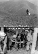 Explorations in African history : reading Patrick Harries /