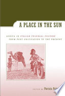 A place in the sun Africa in Italian colonial culture from post-unification to the present /