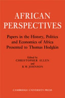 African perpectives : papers in the history, politics and ecnomomicc of Africa presented to Thomas hodgkin /