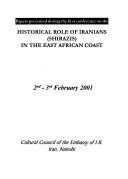 Papers presented during the First Conference on the Historical Role of Iranians (Shirazis) in the East African Coast : 2nd-3rd February 2001.