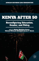Kenya after 50 : reconfiguring education, gender, and policy /