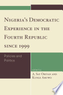 Nigeria's democratic experience in the fourth republic since 1999 policies and politics.  /