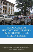 Paradoxes of history and memory in postcolonial Sierra Leone /