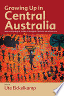 Growing up in Central Australia new anthropological studies of aboriginal childhood and adolescence /