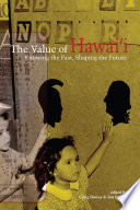 The value of Hawai'i knowing the past, shaping the future /