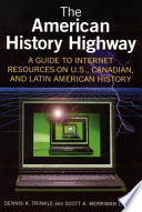 The American history highway a guide to Internet resources on U.S., Canadian, and Latin American history /