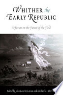 Whither the early republic a forum on the future of the field /