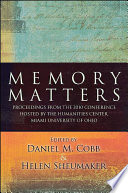 Memory matters proceedings from the 2010 conference hosted by the Humanities Center, Miami University of Ohio /