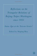 Reflections on the triangular relations of Beijing-Taipei-Washington since 1995 status quo at the Taiwan straits? /