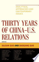 Thirty years of China-U.S. relations analytical approaches and contemporary issues /