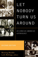 Let nobody turn us around voices of resistance, reform, and renewal : an African American anthology /