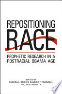 Repositioning race : prophetic research in a post-racial Obama age /