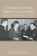 Catholics in the American century recasting narratives of U.S. history /