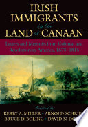 Irish immigrants in the land of Canaan letters and memoirs from colonial and revolutionary America, 1675-1815 /