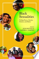 Black sexualities probing powers, passions, practices, and policies /