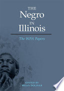 The Negro in Illinois the WPA papers /