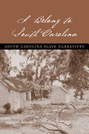 I belong to South Carolina South Carolina slave narratives /