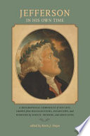 Jefferson in his own time a biographical chronicle of his life, drawn from recollections, interviews, and memoirs by family, friends, and associates /