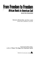 From freedom to freedom : African roots in American soil : selected readings /
