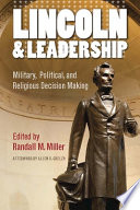 Lincoln and leadership military, political, and religious decision making /