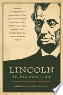 Lincoln in his own time a biographical chronicle of his life, drawn from recollections, interviews, and memoirs by family, friends, and associates /