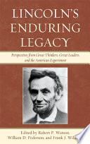 Lincoln's enduring legacy perspectives from great thinkers, great leaders, and the American experiment /