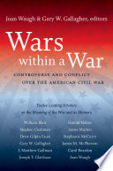 Wars within a war controversy and conflict over the American Civil War /