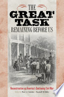The great task remaining before us Reconstruction as America's continuing Civil War /