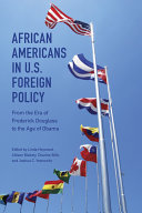 African Americans in U.S. foreign policy : from the era of Frederick Douglass to the age of Obama /