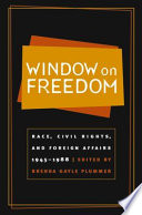 Window on freedom race, civil rights, and foreign affairs, 1945-1988 /