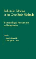 Prehistoric lifeways in the Great Basin wetlands bioarchaeological reconstruction and interpretation /