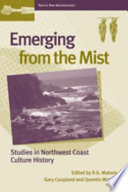 Emerging from the mist studies in Northwest Coast culture history /
