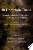 In uncertain times American foreign policy after the Berlin Wall and 9/11 /