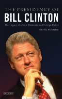 The Presidency of Bill Clinton : the legacy of a new domestic and foreign policy /