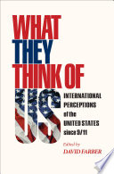 What they think of us international perceptions of the United States since 9/11 /