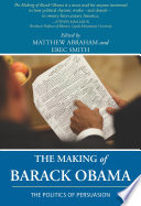 The making of Barack Obama : the politics of persuasion /