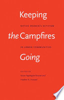 Keeping the campfires going Native women's activism in urban communities /