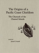 The origins of a Pacific Coast chiefdom the Chumash of the Channel Islands /