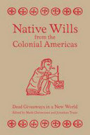 Native wills from the colonial Americas : dead giveaways in a new world /