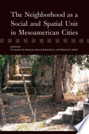 The neighborhood as a social and spatial unit in Mesoamerican cities