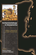 Archaeometallurgy in Mesoamerica current approaches and new perspectives /