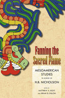 Fanning the sacred flame Mesoamerican studies in honor of H. B. Nicholson /