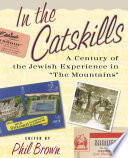 In the Catskills a century of Jewish experience in "the mountains" /