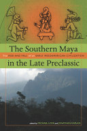 The southern Maya in the late preclassic : the rise and fall of an early Mesoamerican civilization /