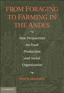 From foraging to farming in the Andes new perspectives on food production and social organization /