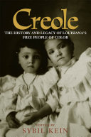 Creole the history and legacy of Louisiana's free people of color /