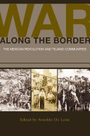 War along the border the Mexican Revolution and Tejano communities /