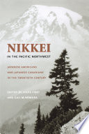 Nikkei in the Pacific Northwest Japanese Americans & Japanese Canadians in the twentieth century /