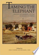 Taming the elephant politics, government, and law in pioneer California /